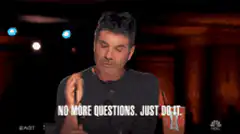 Simon Cowell No More Questions Just Do It
