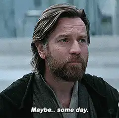 Obi-Wan Kenobi Maybe Some Day
