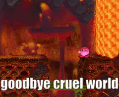 Kirby falls into lava goodbye cruel world
