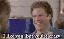 Will Ferrell I like you but you're crazy