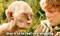 Gollum wants it raw and wriggling