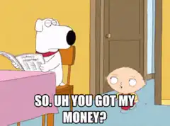 Stewie asks Brian for his money