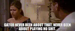 Gator never been about that