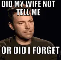 Ben Affleck Did My Wife Not Tell Me Or Did I Forget