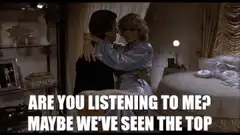 Are you listening to me? Maybe we've seen the top