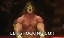 Macho Man screaming LET'S FUCKING GO