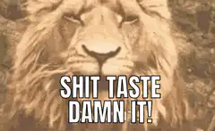 Lion Shit Taste Damn It