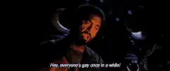 Hey everyone's gay once in a while
