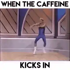When the caffeine kicks in