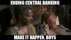 Ending Central Banking Make It Happen Boys