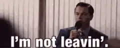 Jordan Belfort I'm not leavin'