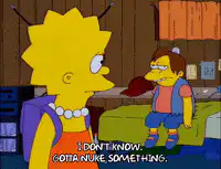 Lisa Simpson says gotta nuke something