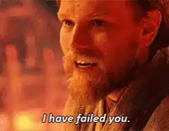I have faileD you