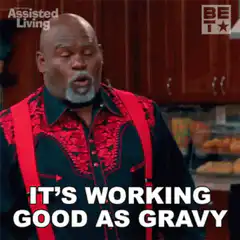 It's Working Good as Gravy