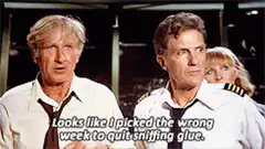 Looks like I picked the wrong week to quit sniffing glue
