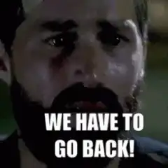 We Have To Go Back!