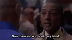 Now thank me and shake my hand