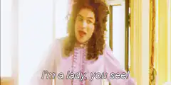 I'm a lady, you see!