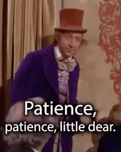 Willy Wonka patience little dear