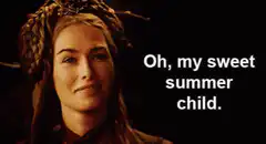 Olenna Tyrell Oh my sweet summer child