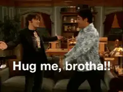 Hug me, brotha!!
