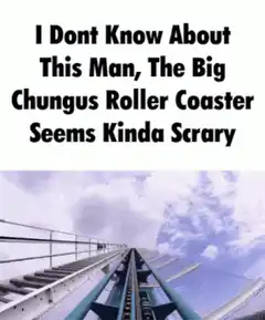 Big Chungus Roller Coaster Scary
