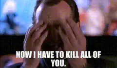 Bill Murray facepalm now I have to kill all of you