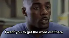 Idris Elba I want you to get the word out there