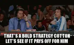 That's a bold strategy Cotton