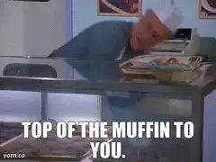 Top of the Muffin to You