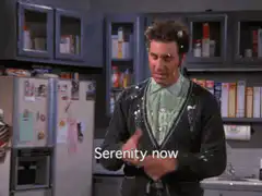 Serenity now serenity now