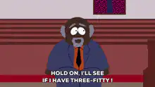 Monkey says hold on I'll see if I have three-fifty