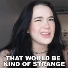 That Would Be Kind of Strange