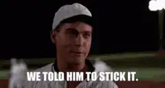 We told him to stick it