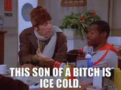 This son of a bitch is ice cold