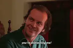 Jack Nicholson you're distracting me