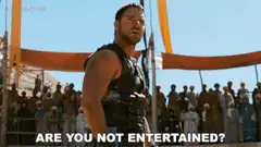 Gladiator Are You Not Entertained