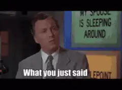 What you just said is one of the most At no point
