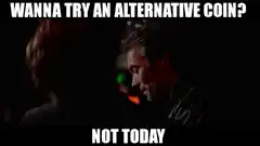 Wanna try an alternative coin? Not today