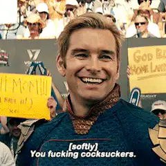 Homelander You fucking cocksuckers