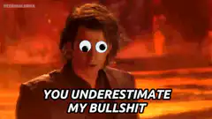 Anakin Skywalker You Underestimate My Bullshit