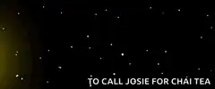 there was an attempt to call josie for chai tea