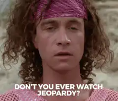 Dude Where's My Car Don't You Ever Watch Jeopardy