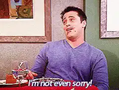 Joey I'm not even sorry