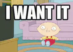 Stewie Griffin I Want It Meme