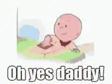 Caillou Oh yes daddy!