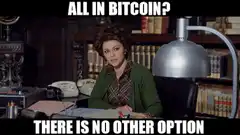 All in Bitcoin? There is no other option