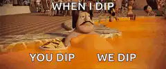 When I Dip You Dip We Dip