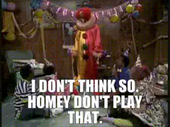 Homey Don't Play That Clown