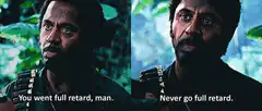 You went full retard, man